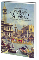PRÓXIMA PRESENTACIÓN DE “VENECIA Y EL SECRETO DEL VIDRIO”: CUATROCIENTOS AÑOS DE MONOPOLIO. ULTIMO LIBRO DE EDUARDO JUAREZ VALERO, CRONISTA DE SAN ILDEFONSO (SEGOVIA)
