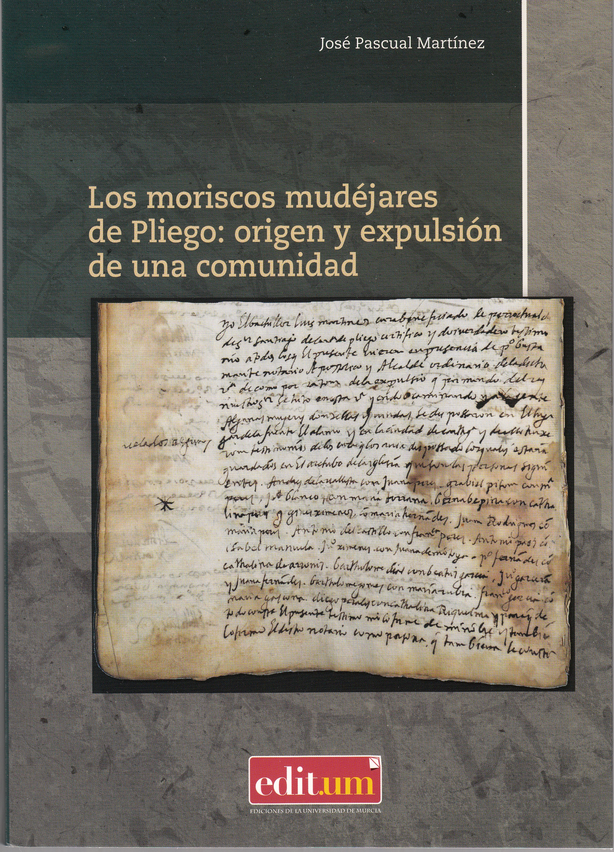 JOSE PASCUAL MARTÍNEZ PUBLICA EL LIBRO “LOS MORISCOS MUDÉJARES DE PLIEGO: ORIGEN Y EXPULSIÓN DE UNA COMUNIDAD” DE LA EDITORIAL EDIT.UN