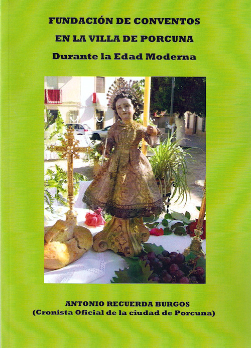 EL CRONISTA OFICIAL ANTONIO RECUERDA BURGOS PUBLICA SU LIBRO ‘FUNDACIÓN DE CONVENTOS EN LA VILLA DE PORCUNA DURANTE LA EDAD MODERNA’