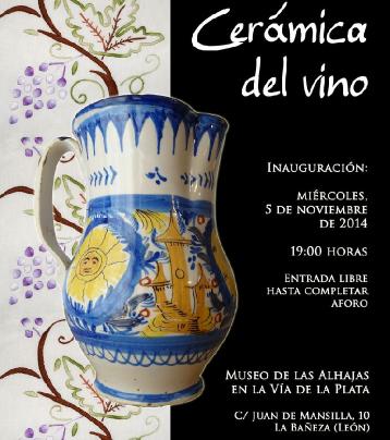 CERÁMICA DEL VINO • LA BAÑEZA ACOGERÁ DESDE EL PRÓXIMO DÍA 5 DE NOVIEMBRE UNA EXPOSICIÓN TEMPORAL CON PIEZAS ÚNICAS