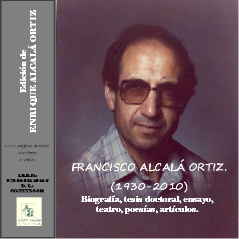 LIBRO NUEVO DE ENRIQUE ALCALÁ ORTIZ, CRONISTA OFICIAL DE PRIEGO DE CÓRDOBA: ‘FRANCISCO ALCALÁ ORTIZ (1930-2010). BIOGRAFÍA, TESIS DOCTORAL, ENSAYO, TEATRO, POESÍAS, ARTÍCULOS, CORRESPONDENCIA EPISTOLAR’