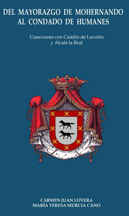 MARÍA TERESA MURCIA CANO, CRONISTA OFICIAL DE FRAILES (JAÉN), Y CARMEN JUAN LOVERA, PRESENTAN EL DÍA 20 DE ABRIL EN CASTILLO DE LOCUBÍN Y EL 21 DE ABRIL EN ALCALÁ LA REAL EL LIBRO «DEL MAYORAZGO DE MOHERNANDO AL CONDADO DE HUMANES»