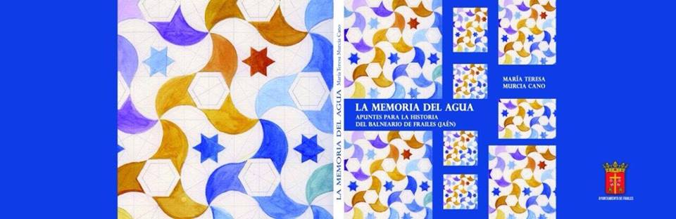 PRESENTACIÓN DEL LIBRO ‘LA MEMORIA DEL AGUA. APUNTES PARA LA HISTORIA DEL BALNEARIO DE FRAILES’ ESCRITO POR LA CRONISTA OFICIAL MARÍA TERESA MURCIA CANO