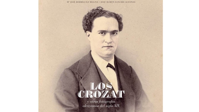LOS HERMANOS LEANDRO Y NICOLÁS CROZAT, DOS PIONEROS ALCOYANOS DE LA FOTOGRAFÍA EN UN LIBRO