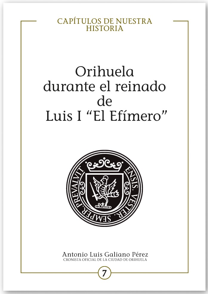 PRESENTACIÓN DE UN NUEVO LIBRO DEL CRONISTA OFICIAL DE ORIHUELA, ANTONIO LUIS GALIANO: “ORIHUELA DURANTE EL REINADO DE LUIS I ‘EL EFÍMERO’”
