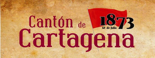 CARTAGENA (MURCIA) REMEMORARÁ EL 12 DE JULIO LA SUBLEVACIÓN CANTONAL CON UN CONJUNTO DE ACTOS