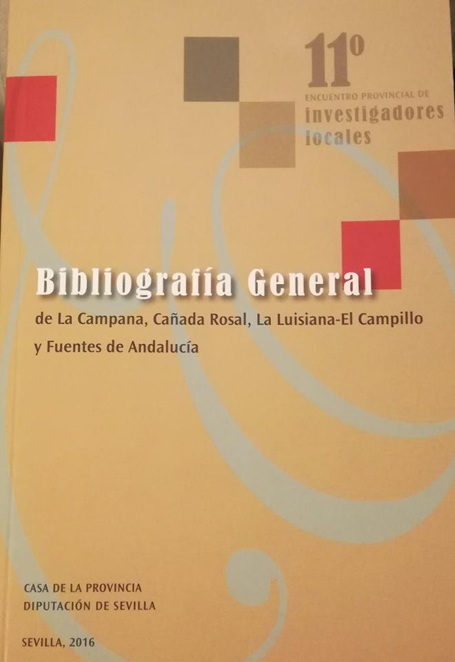 AYER Y DENTRO DEL PROGRAMA DEL XII ENCUENTRO PROVINCIAL DE INVESTIGADORES LOCALES PRESENTAMOS LA BIBLIOGRAFÍA GENERAL DE LA CAMPANA, CAÑADA ROSAL, LA LUISIANA-EL CAMPILLO Y FUENTES DE ANDALUCÍA