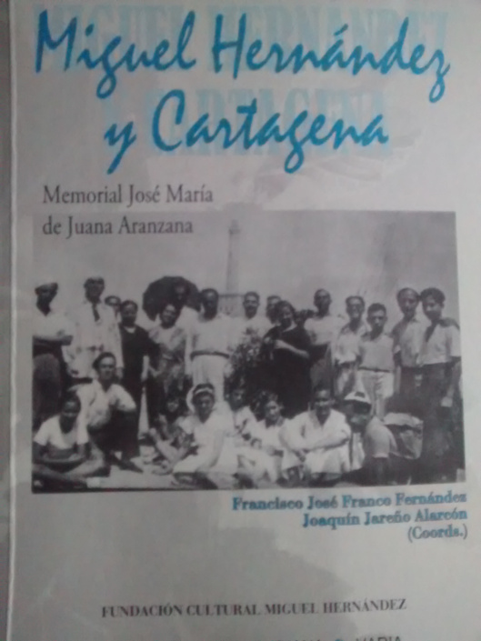 MIGUEL HERNÁNDEZ Y CARTAGENA, FRANCISCO JOSÉ FRANCO FERNÁNDEZ (CRONISTA OFICIAL DE CARTAGENA) Y JOAQUÍN JAREÑO ALARCÓN COORDS