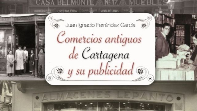 COMERCIOS ANTIGUOS DE CARTAGENA (MURCIA) Y SU PUBLICIDAD, UN LIBRO SOLIDARIO CONTRA EL CÁNCER