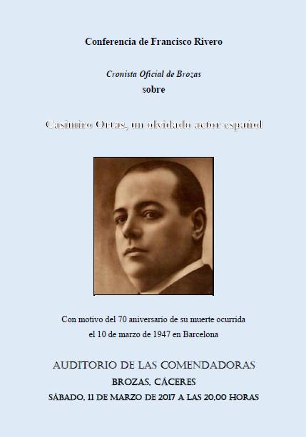 CONFERENCIA DE FRANCISCO RIVERO, CRONISTA OFICIAL DE LAS BROZAS (CÁCERES): ‘CASIMIRO ORTAS, UN OLVIDADO ACTOR ESPAÑOL’
