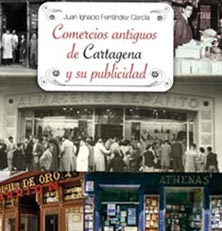 PRESENTAN ‘COMERCIOS ANTIGUOS DE CARTAGENA’ ESCRITO POR UNO DE LOS CUATRO CRONISTAS OFICIALES, JUAN IGNACIO FERRÁNDEZ