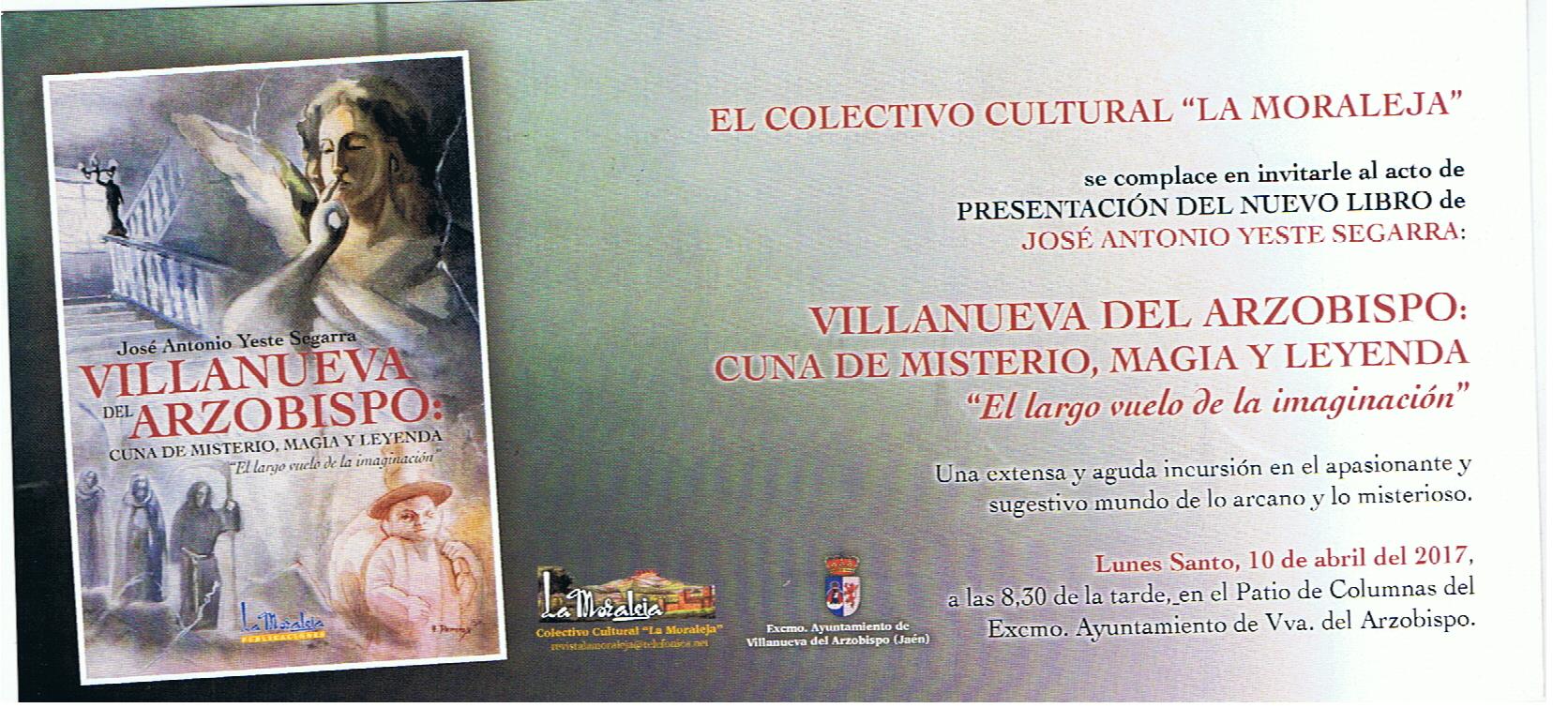 EL PRÓXIMO LUNES, DIA 10 SERÁ PRESENTADO EL LIBRO “VILLANUEVA DEL ARZOBISPO: CUNA DEL MISTERIOR, MAGIA Y LEYENDA”, “EL LARGO VUELO DE LA IMAGINACIÓN” DE JOSÉ ANTONIO YESTE SEGARRA.