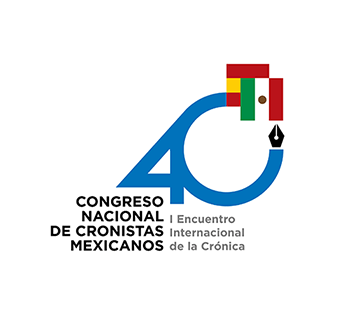 40º CONGRESO DE LA ASOCIACIÓN NACIONAL DE CRONISTAS DE CIUDADES MEXICANAS Y I ENCUENTRO INTERNACIONAL DE LA CRÓNICA