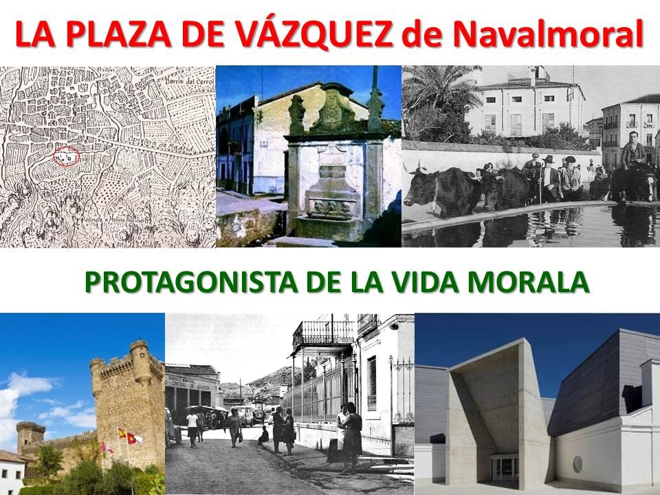 LA PLAZA DE VÁZQUEZ DE NAVALMORAL, PROTAGONISTA DE LA VIDA MORALA