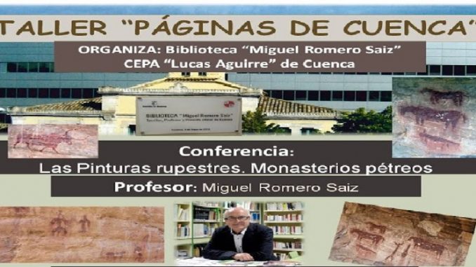 CONFERENCIA DE MIGUEL ROMERO SAIZ, CRONISTA OFICIAL DE CUENCA: ‘LAS PINTURAS RUPESTRES. MONASTERIOS PÉTREOS’