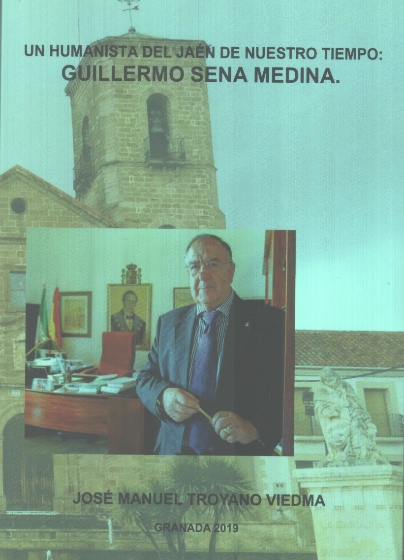 UN NUEVO LIBRO DE D. JOSÉ MANUEL TROYANO VIEDMA SOBRE D. GUILLERMO SENA MEDINA: ‘UN HUMANISTA DEL JAÉN DE NUESTRO TIEMPO: GUILLERMO SENA MEDINA’