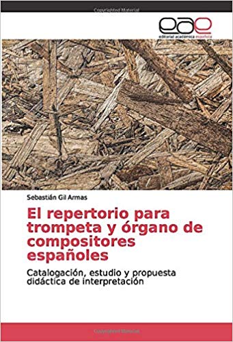 SEBASTIÁN GIL RESCATA Y CATALOGA EL INÉDITO REPERTORIO PARA TROMPETA Y ÓRGANO DE COMPOSITORES ESPAÑOLES