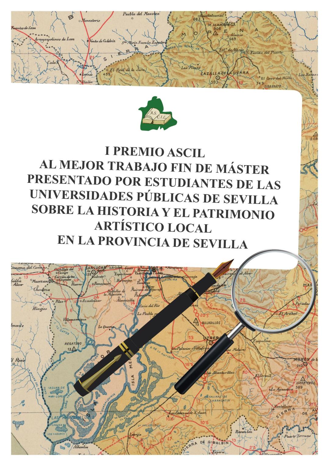 I PREMIO ASCIL AL MEJOR TRABAJO FIN DE MÁSTER PRESENTADO POR ESTUDIANTES DE LAS UNIVERSIDADES PÚBLICAS DE SEVILLA SOBRE LA HISTORIA Y EL PATRIMONIO ARTÍSTICO LOCAL EN LA PROVINCIA DE SEVILLA