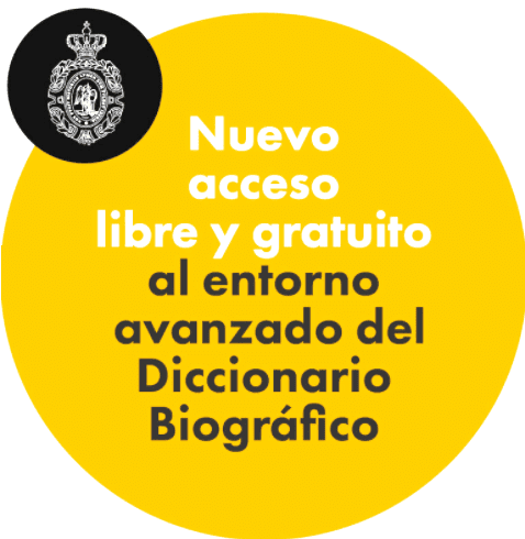 REAL ACADEMIA NUEVO ACCESO LIBRE Y GRATUITO AL ENTORNO AVANZADO DEL DICCIONARIO BIOGRÁFICO DE LA REAL ACADEMIA DE LA HISTORIA (DB~e).