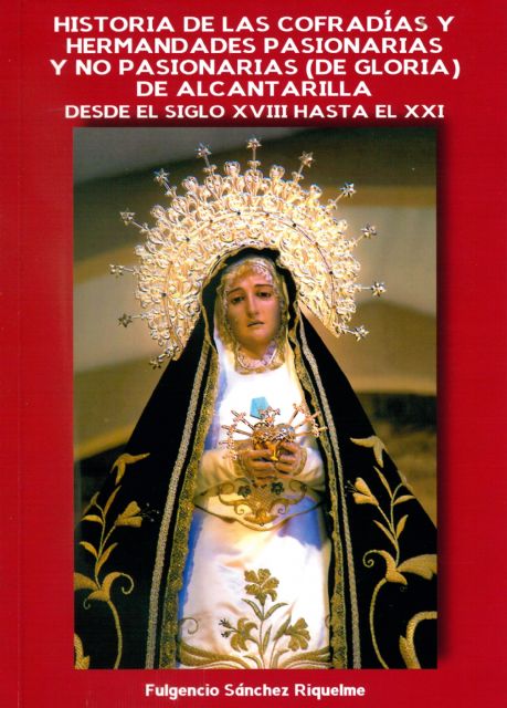 EL PRÓXIMO SÁBADO EL CRONISTA DE ALCANTARILLA PRESENTA SU LIBRO SOBRE COFRADÍAS Y HERMANDADES DE ESTA POBLACIÓN