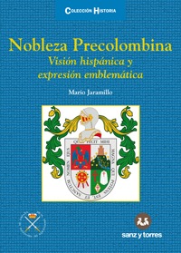“NOBLEZA PRECOLOMBINA. VISIÓN HISPÁNICA Y EXPRESIÓN EMBLEMÁTICA“, NUEVO LIBRO DE MARIO JARAMILLO