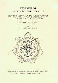 INGENIEROS MILITARES EN MELILLA. TEORÍA Y PRÁCTICA DE LA FORTIFICACIÓN DURANTE LA EDAD MODERNA, SIGLOS XVI A XVIII.