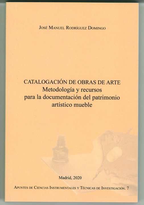 CATALOGACIÓN DE OBRAS DE ARTE. METODOLOGÍA Y RECURSOS PARA LA DOCUMENTACIÓN DEL PATRIMONIO ARTÍSTICO MUEBLE’