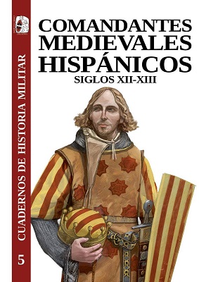 «COMANDANTES MEDIEVALES HISPÁNICOS. SIGLOS XII-XIII», LA NUEVA ENTREGA DE LA COLECCIÓN CUADERNOS DE HISTORIA MILITAR