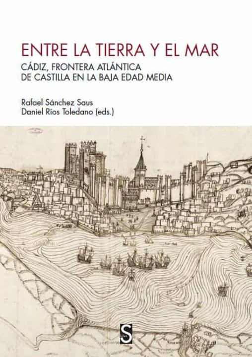 RAFAEL SÁNCHEZ COORDINA EL LIBRO «ENTRE LA TIERRA Y EL MAR. CÁDIZ, FRONTERA ATLÁNTICA DE CASTILLA EN LA BAJA EDAD MEDIA»