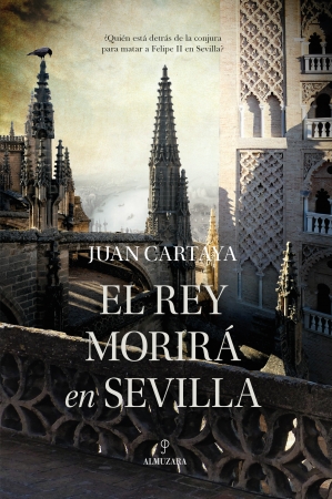 NUEVA NOVELA DE JUAN CARTAYA BAÑOS. “EL REY MORIRÁ EN SEVILLA”,