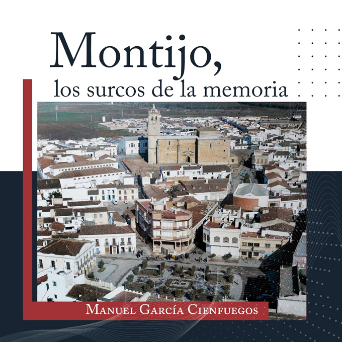MANUEL GARCÍA CIENFUEGOS PRESENTARÁ EL LUNES “MONTIJO, LOS SURCOS DE LA MEMORIA”