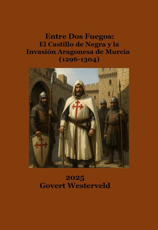 ENTRE DOS FUEGOS: EL CASTILLO DE NEGRA Y LA INVASIÓN ARAGONESA DE MURCIA. (1296-1304) – 212 PÁGINAS