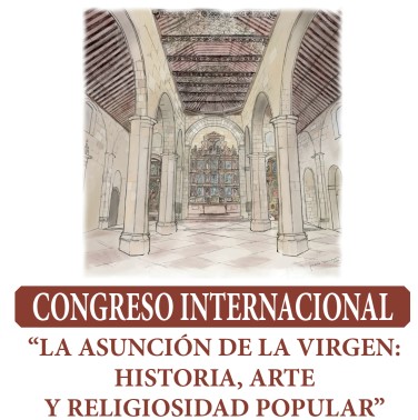 UN CONGRESO PARA UN CENTENARIO “LA ASUNCIÓN DE LA VIRGEN: HISTORIA, ARTE Y RELIGIOSIDAD POPULAR”