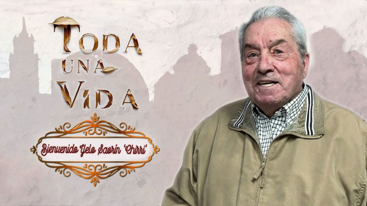 ‘TODA UNA VIDA’ CON BIENVENIDO YELO SAORÍN, “EL CHIRRI”