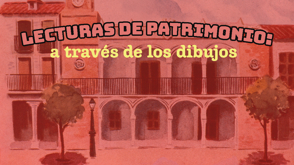 LECTURAS DE PATRIMONIO: A TRAVÉS DE LOS DIBUJOS