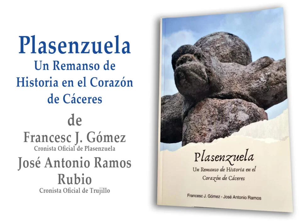 LIBRO RECOMENDADO: PLASENZUELA, UN REMANSO DE HISTORIA EN EL CORAZÓN DE CÁCERES, DE FRANCESC J GÓMEZ Y JOSÉ ANTONIO RAMOS RUBIO