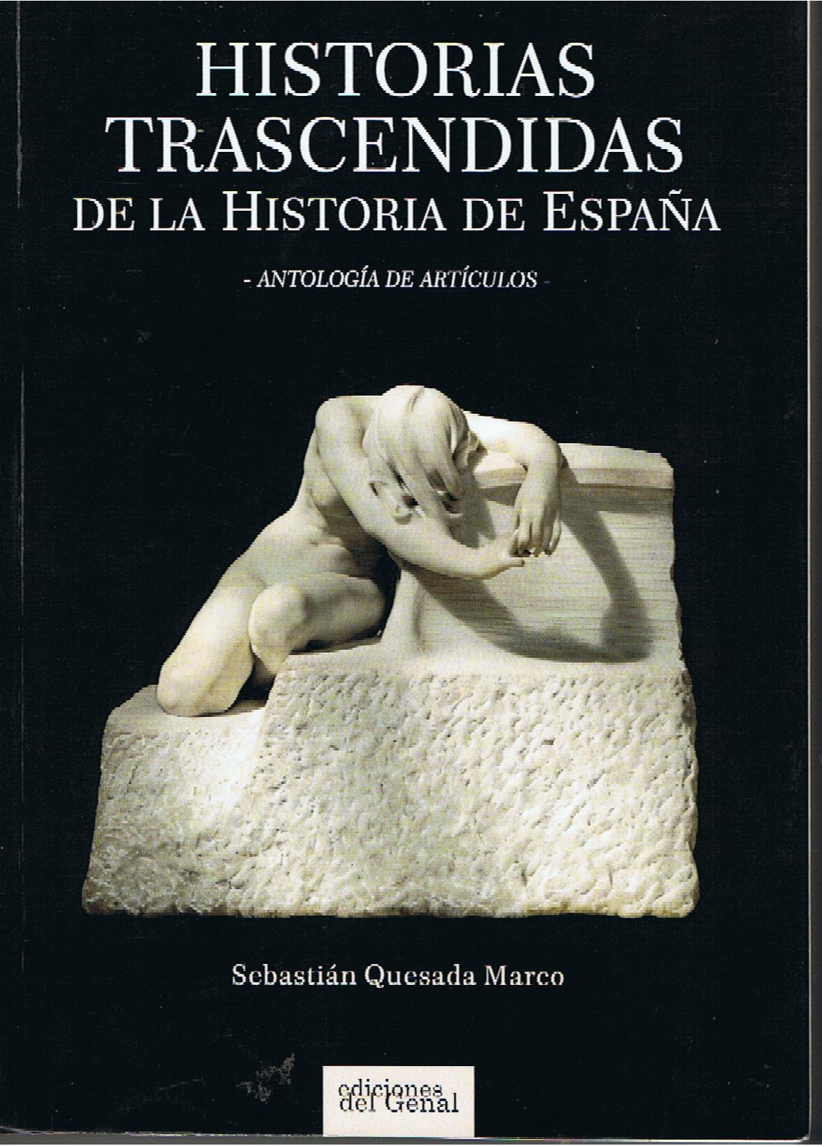 “HISTORIAS TRASCENDIDAS DE LA HISTORIA DE ESPAÑA” DE , SEBASTIÁN QUESADA MARCO, ANTOLOGÍA DE ARTÍCULOS.