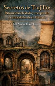 PRESENTACIÓN DE LIBRO. SECRETOS DE TRUJILLO: PATRIMONIO PERDIDO Y CURIOSIDADES DE SU HISTORIA,