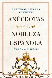 PRESENTACIÓN LIBRO: «ANÉCDOTAS DE LA NOBLEZA ESPAÑOLA. UNA HISTORIA ÍNTIMA»