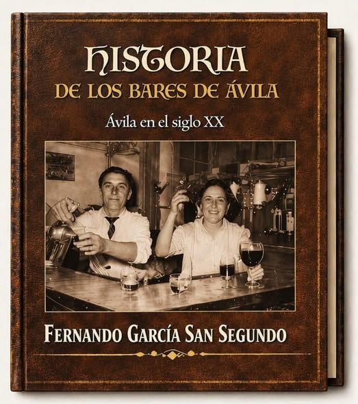 LA HISTORIA DE CAFÉS, BARES, TABERNAS Y VIDA COTIDIANA DE ÁVILA EN EL SIGLO XX EN UN LIBRO DE FERNANDO GARCÍA SAN SEGUNDO.