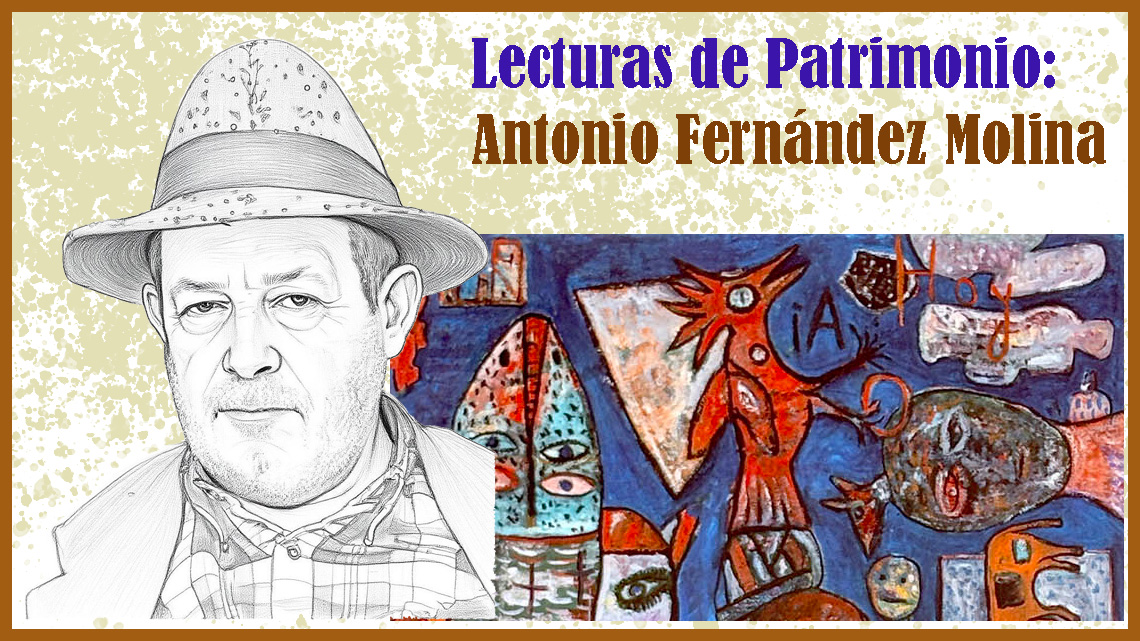 LECTURAS DE PATRIMONIO: ANTONIO FERNÁNDEZ MOLINA