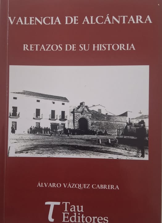 VALENCIA DE ALCÁNTARA, RETAZOS DE SU HISTORIA