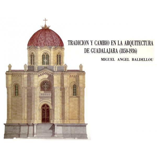 TRADICIÓN Y CAMBIO EN LA ARQUITECTURA DE GUADALAJARA (1850-1936)