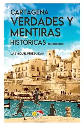 RINCÓN LITERARIO DE PACO MARÍN: «CARTAGENA. VERDADES Y MENTIRAS HISTÓRICAS»