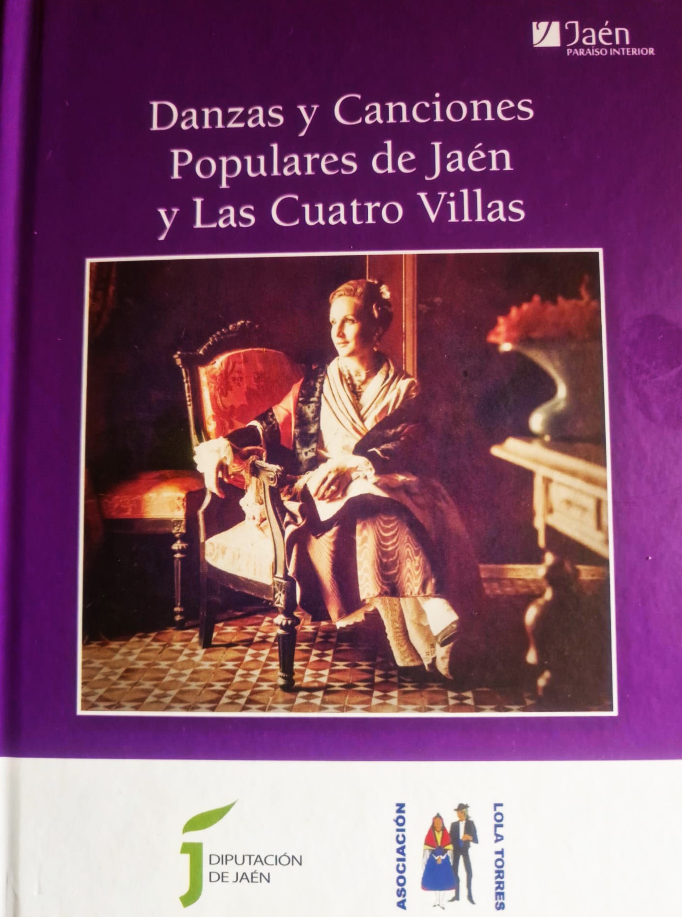LA DIPUTACIÓN DE JAÉN  Y LA “ASOCIACIÓN LOLA TORRES”, EDITAN “DANZAS Y CANCIONES POPULARES DE JAÉN Y LAS CUATRO VILLAS.